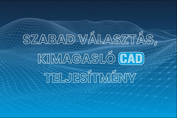 Szabad választás, kimagasló CAD teljesítmény